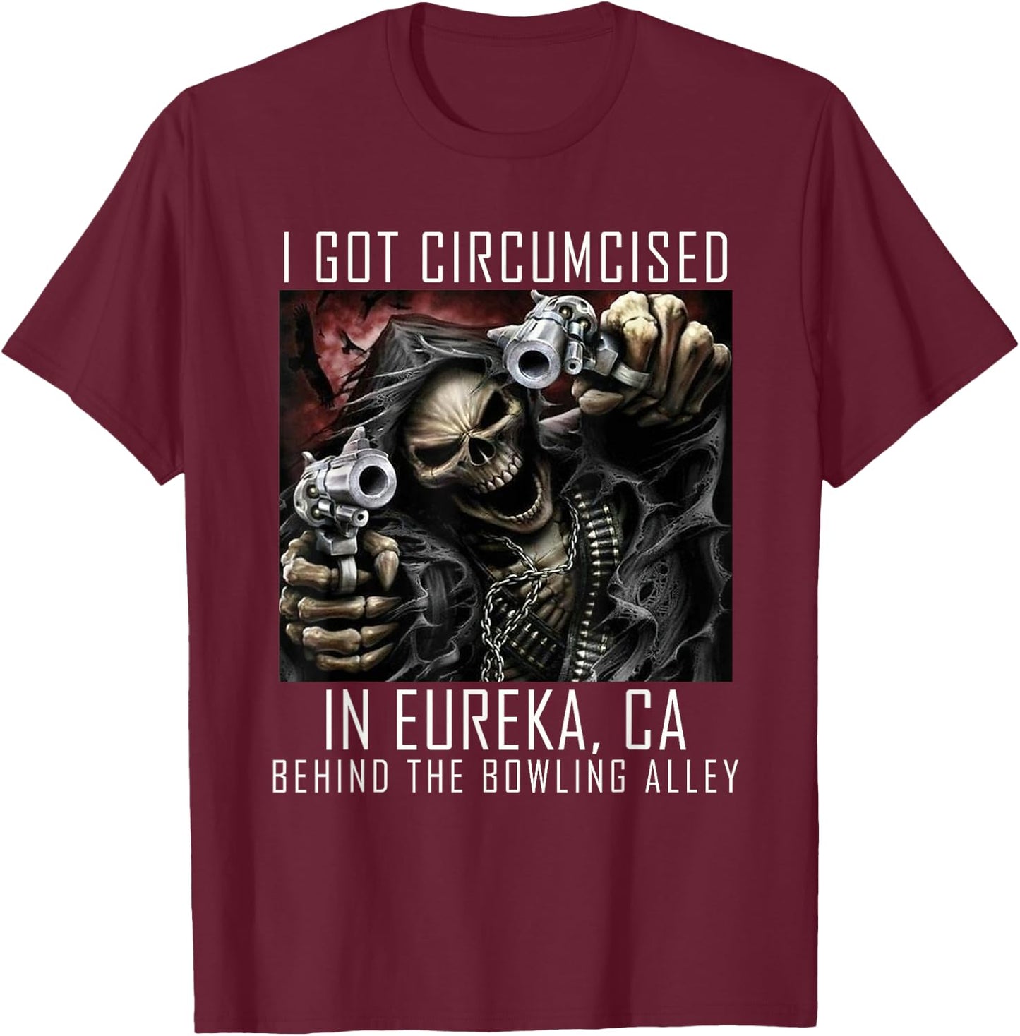 Circumcised Bowling | I Got Circumcised In Eureka CA T-Shirt - T-Shirt | Maroon