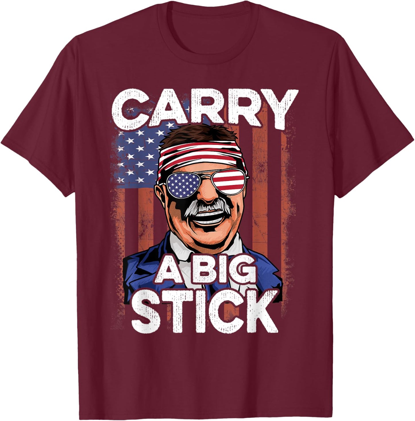 Teddy Roosevelt T Shirt 4th of July USA Flag Shirt Big Stick T-Shirt - T-Shirt | Maroon
