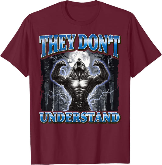 They Don't Understand Funny Werewolf Meme T-Shirt - T-Shirt | Maroon