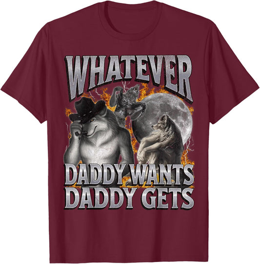 Whatever Daddy Wants Daddy Gets Funny Werwolf Meme Bootleg T-Shirt - T-Shirt | Maroon