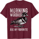 Morning Woodies Are My Favorite Humorous Hunting Sayings T-Shirt - T-Shirt | Maroon