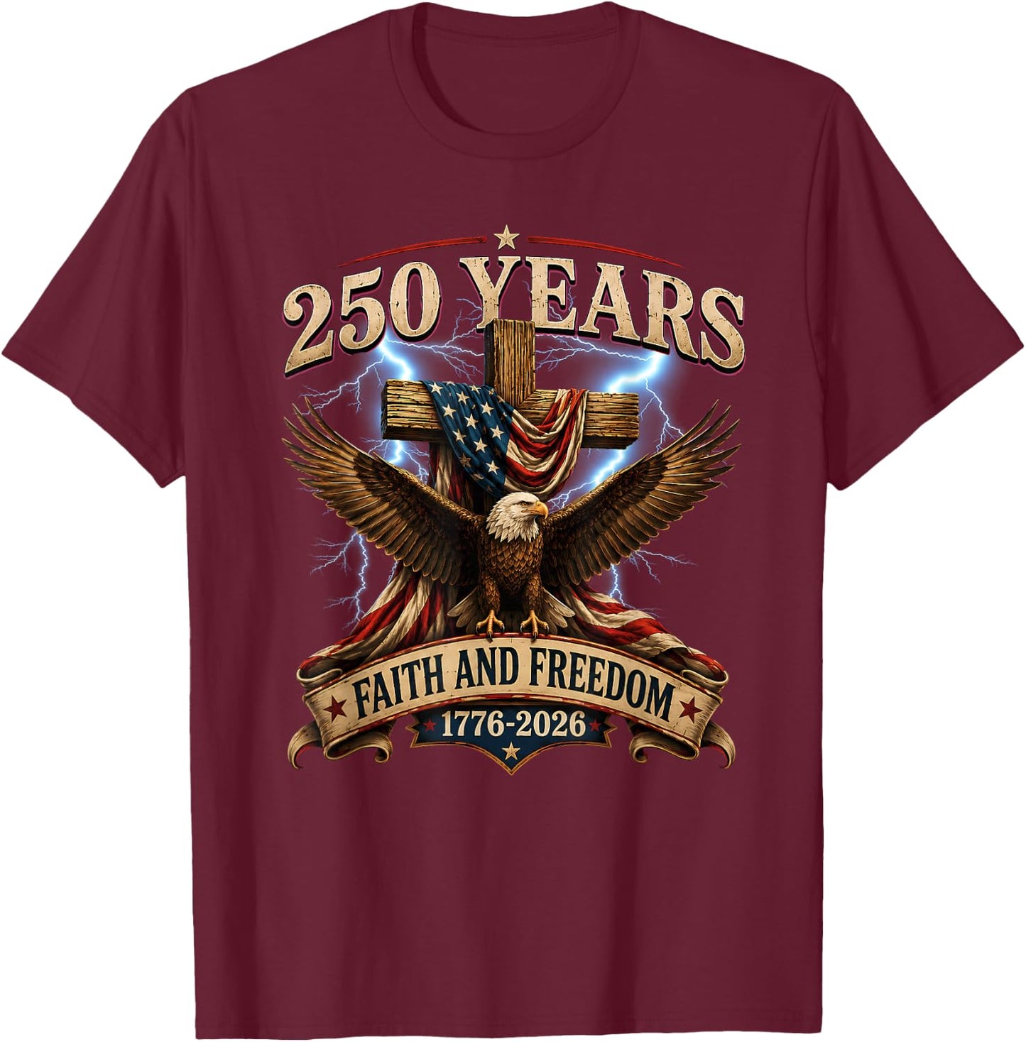 250 Years Faith and Freedom Christian USA 250th Anniversary T-Shirt - T-Shirt | Maroon