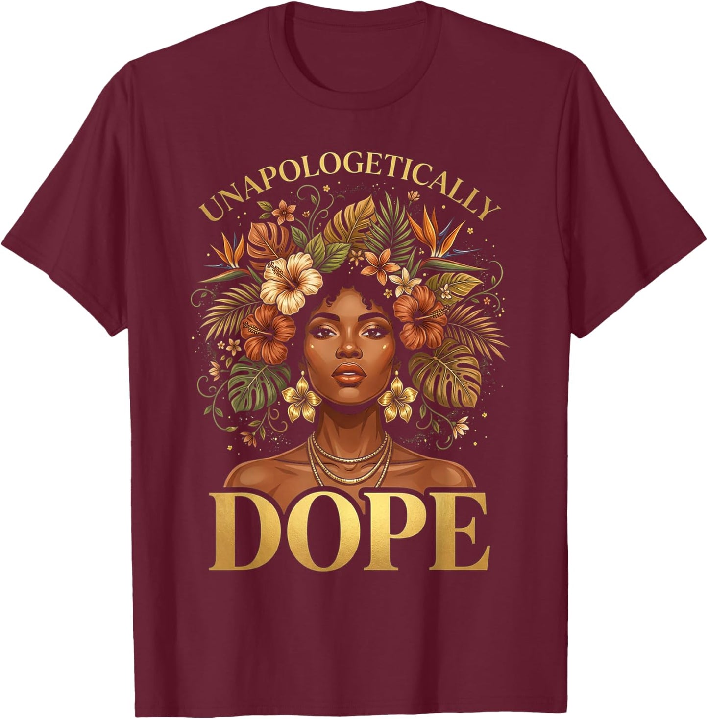 Black Women Unapologetically Dope Juneteenth Black History T-Shirt - T-Shirt | Maroon