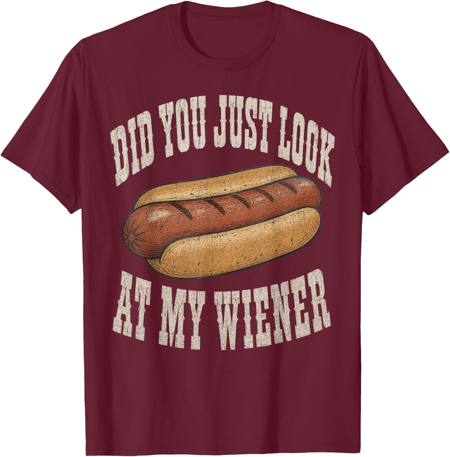 Did You Just Look At My Wiener Funny Hotdog Food Humor T-Shirt - T-Shirt | Maroon