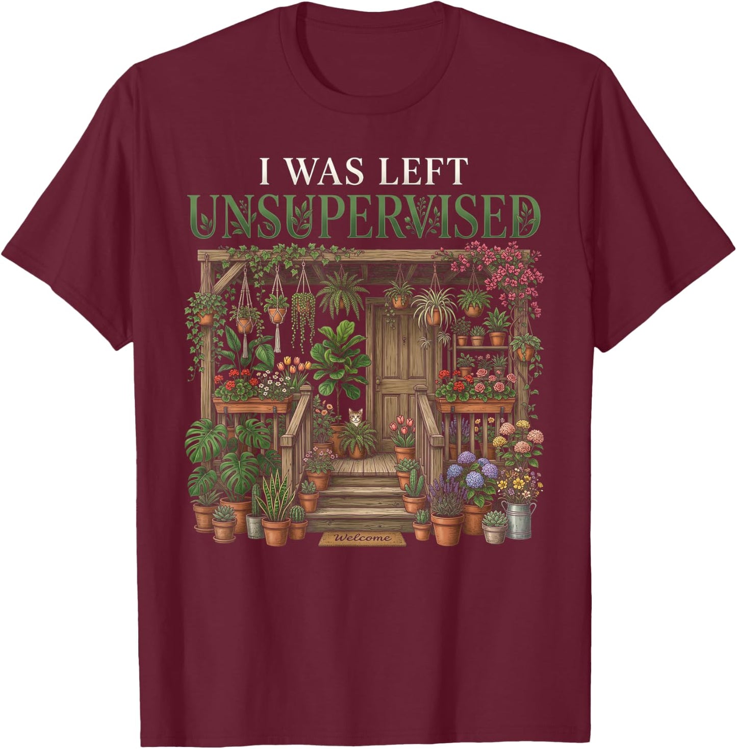 I was Left Unsupervised – Funny Gardening Plant Mom T-Shirt - T-Shirt | Maroon