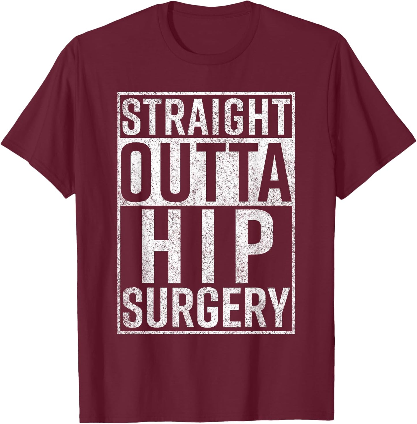 Straight Outta Hip Surgery Funny Get Well Gag Gift T-Shirt - T-Shirt | Maroon