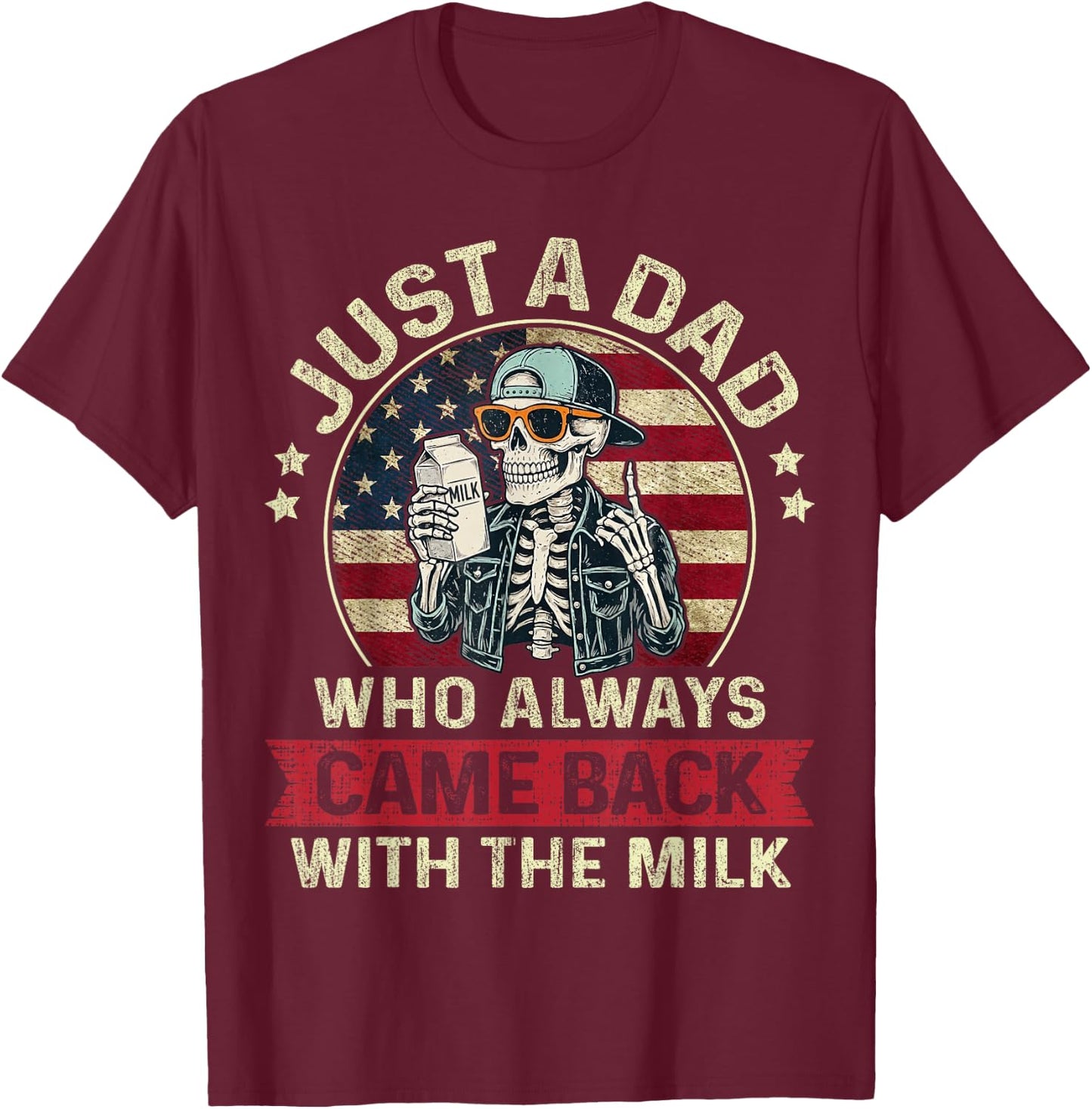 Just A Dad Who Always Came Back with The Milk Patriotic Papa T-Shirt - T-Shirt | Maroon