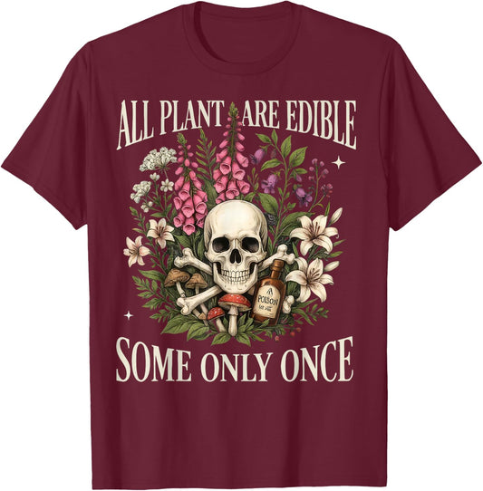 All Plants are Edible Some Only Once Funny Gardening Plant T-Shirt - T-Shirt | Maroon