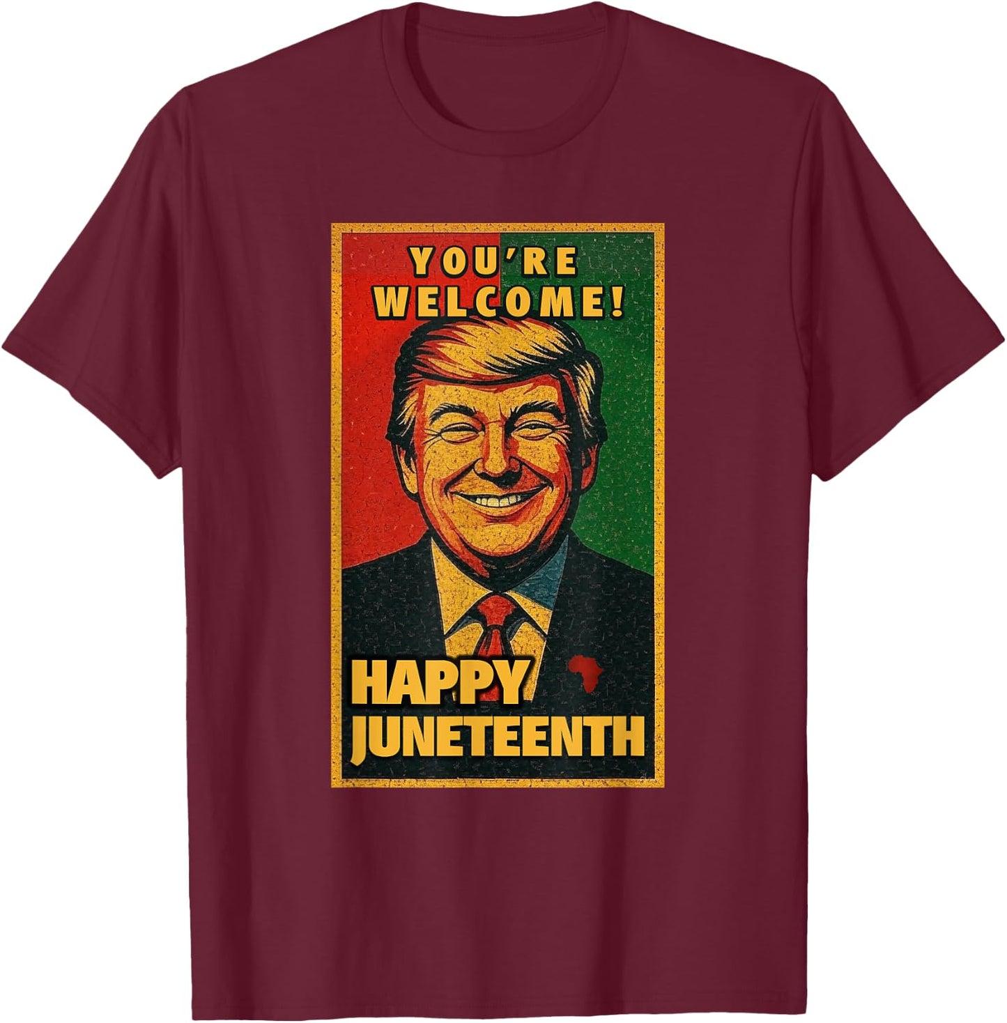 Funny Donald Trump Juneteenth Shirt - You're Welcome T-Shirt - T-Shirt | Maroon