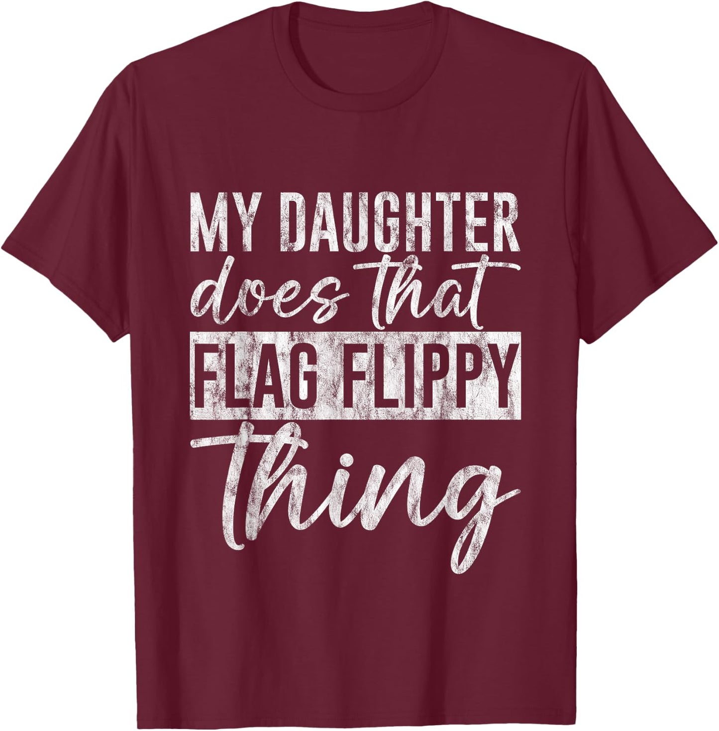 My Daughter Does That Flag Flippy Thing Color Guard T-Shirt - T-Shirt | Maroon