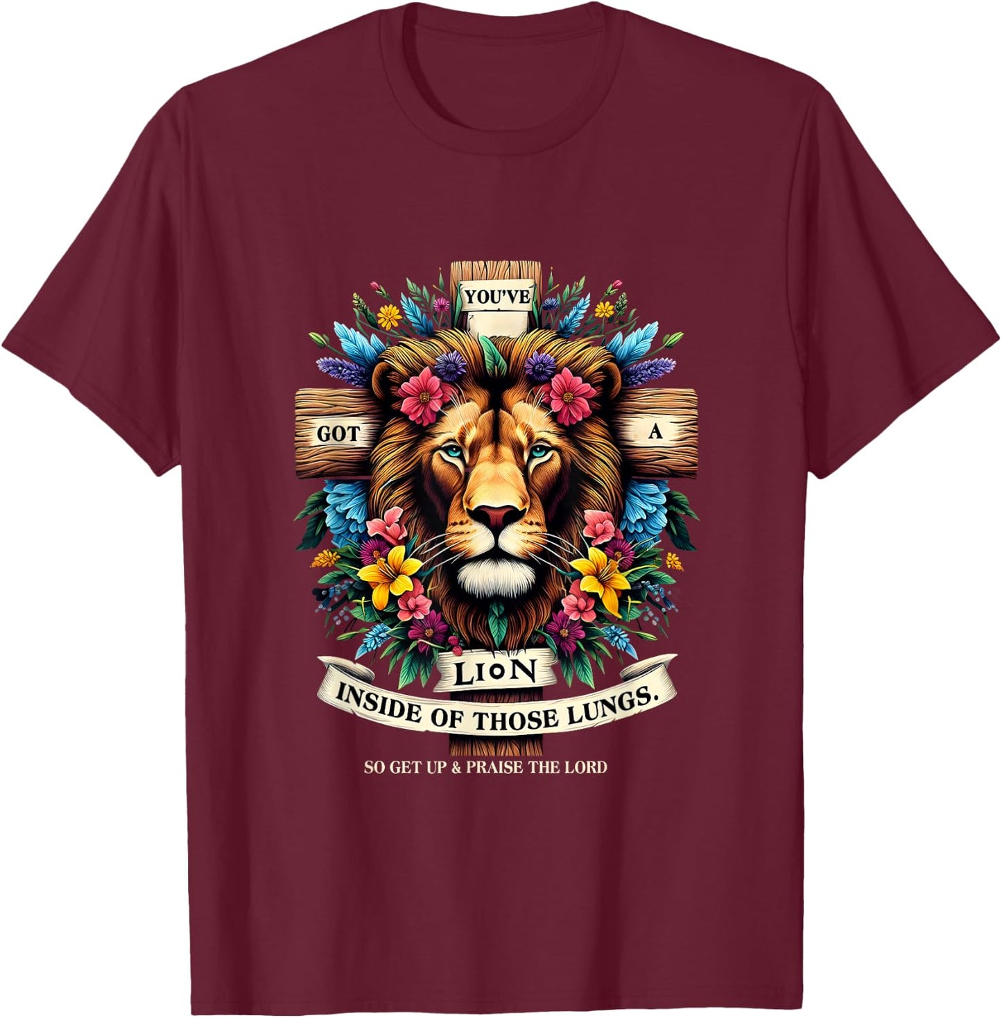 Jesus You've Got A Lion Inside Of Those Lungs Flower Lion T-Shirt - T-Shirt | Maroon