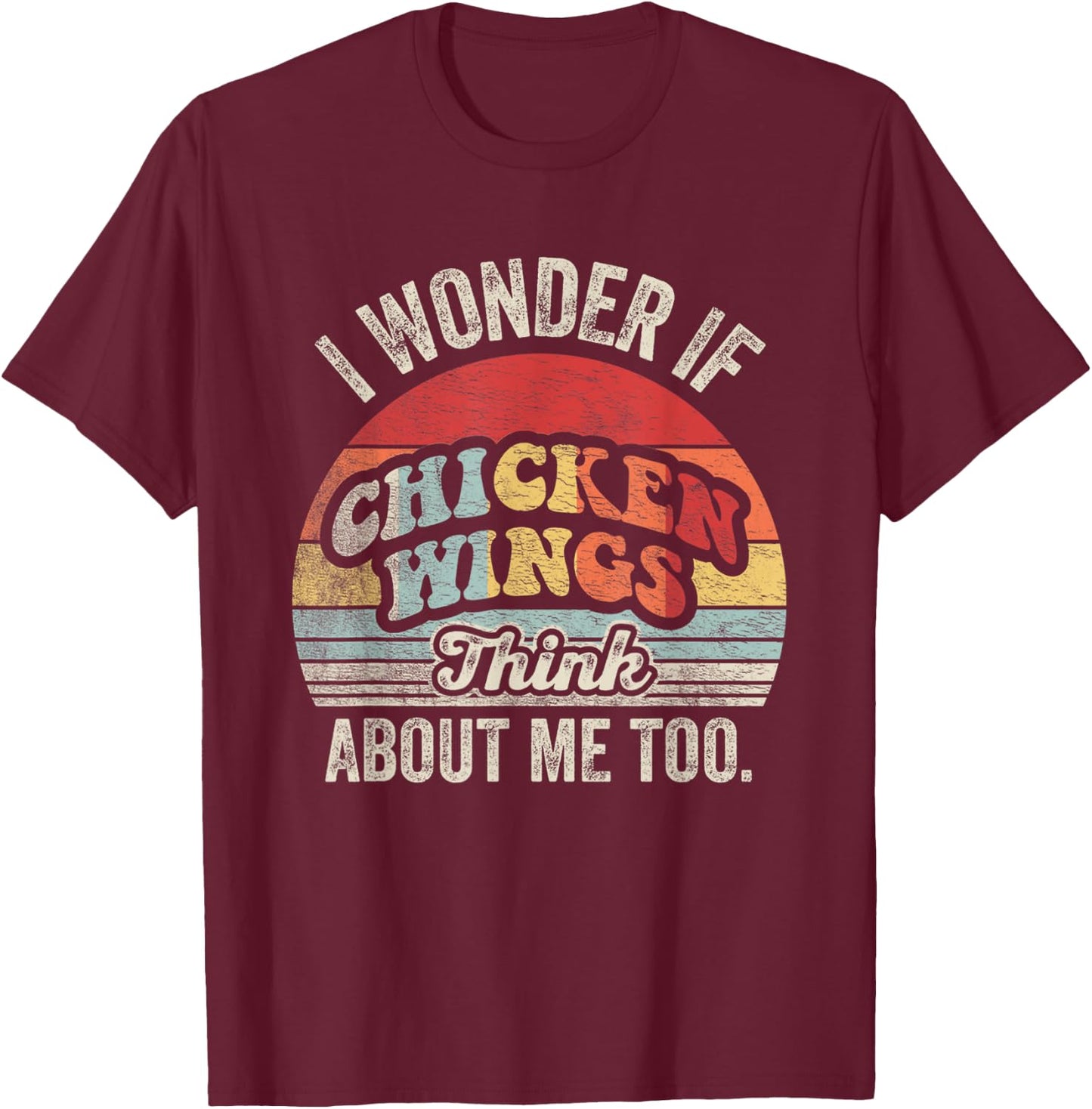Retro Vintage I Wonder If Chicken Wings Think About Me Too T-Shirt - T-Shirt | Maroon