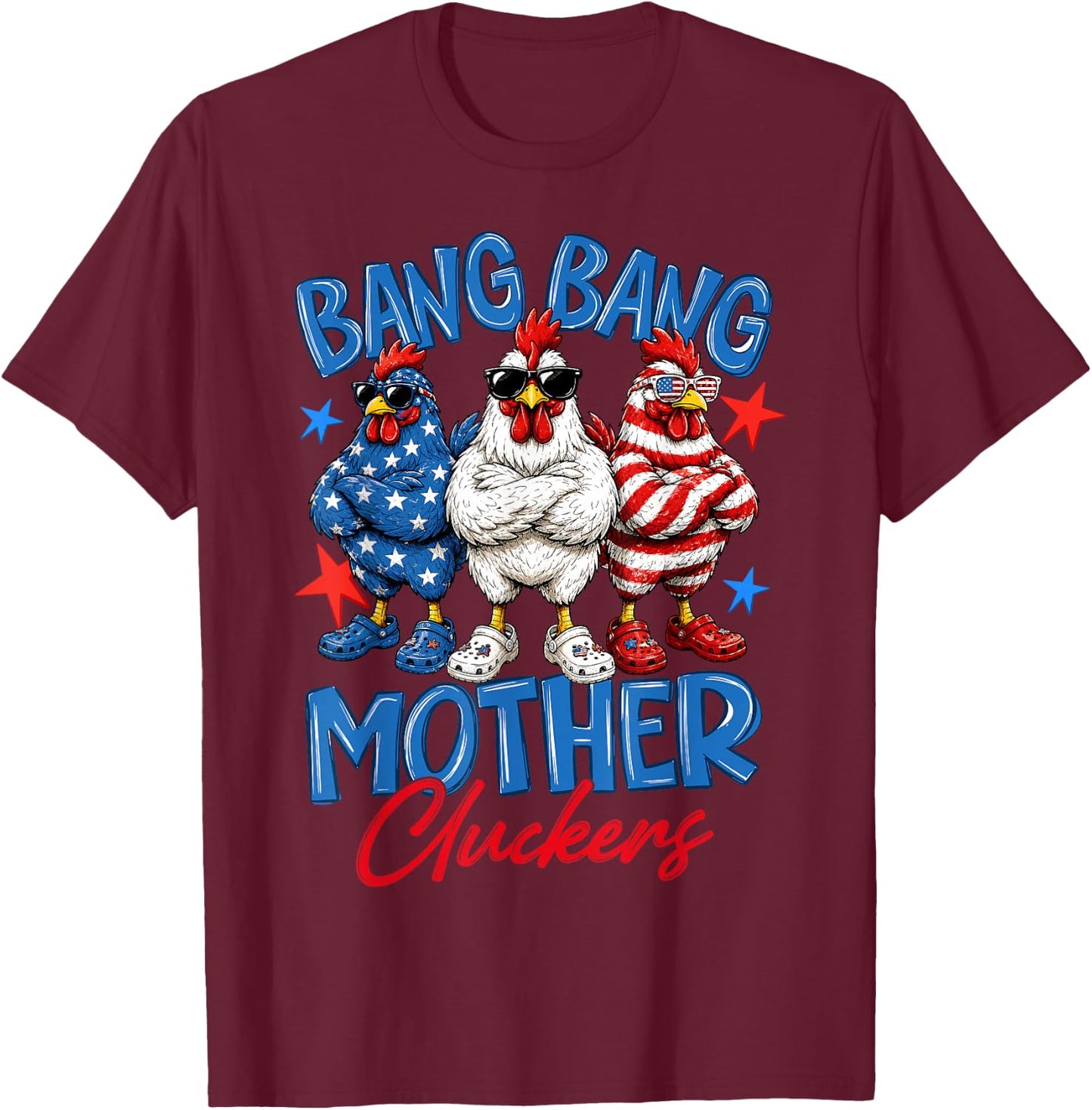 Bang Bang Mother Cluckers Funny 4th of July Chicken T-Shirt - T-Shirt | Maroon