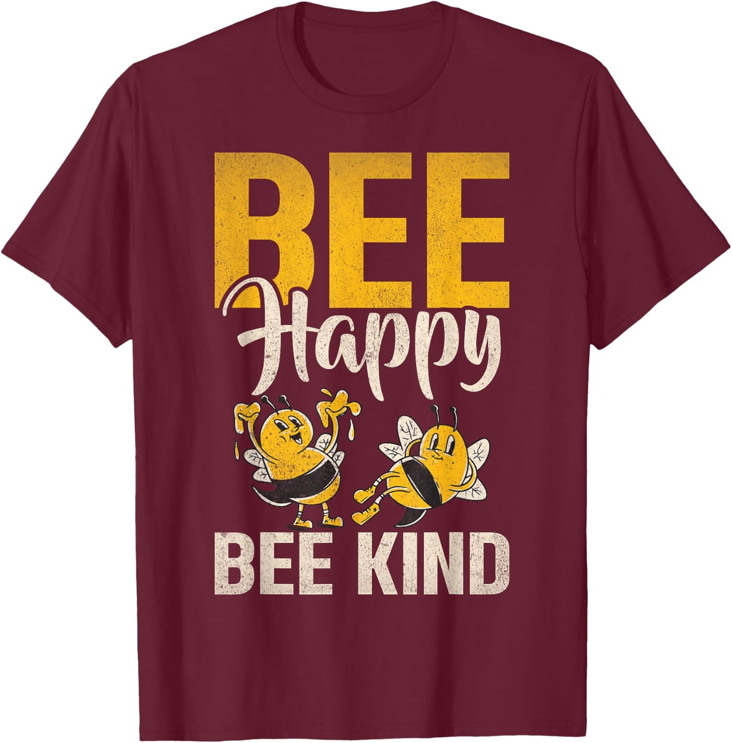 Bee Happy Bee Kind Bee T-Shirt - T-Shirt | Maroon