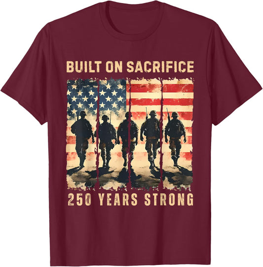 Built On Sacrifice 250 Year Strong America 250th Anniversary T-Shirt - T-Shirt | Maroon