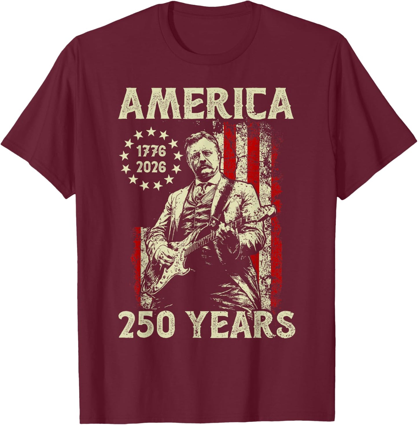 Theodore Roosevelt Playing Guitar America 250 Years USA Flag T-Shirt - T-Shirt | Maroon