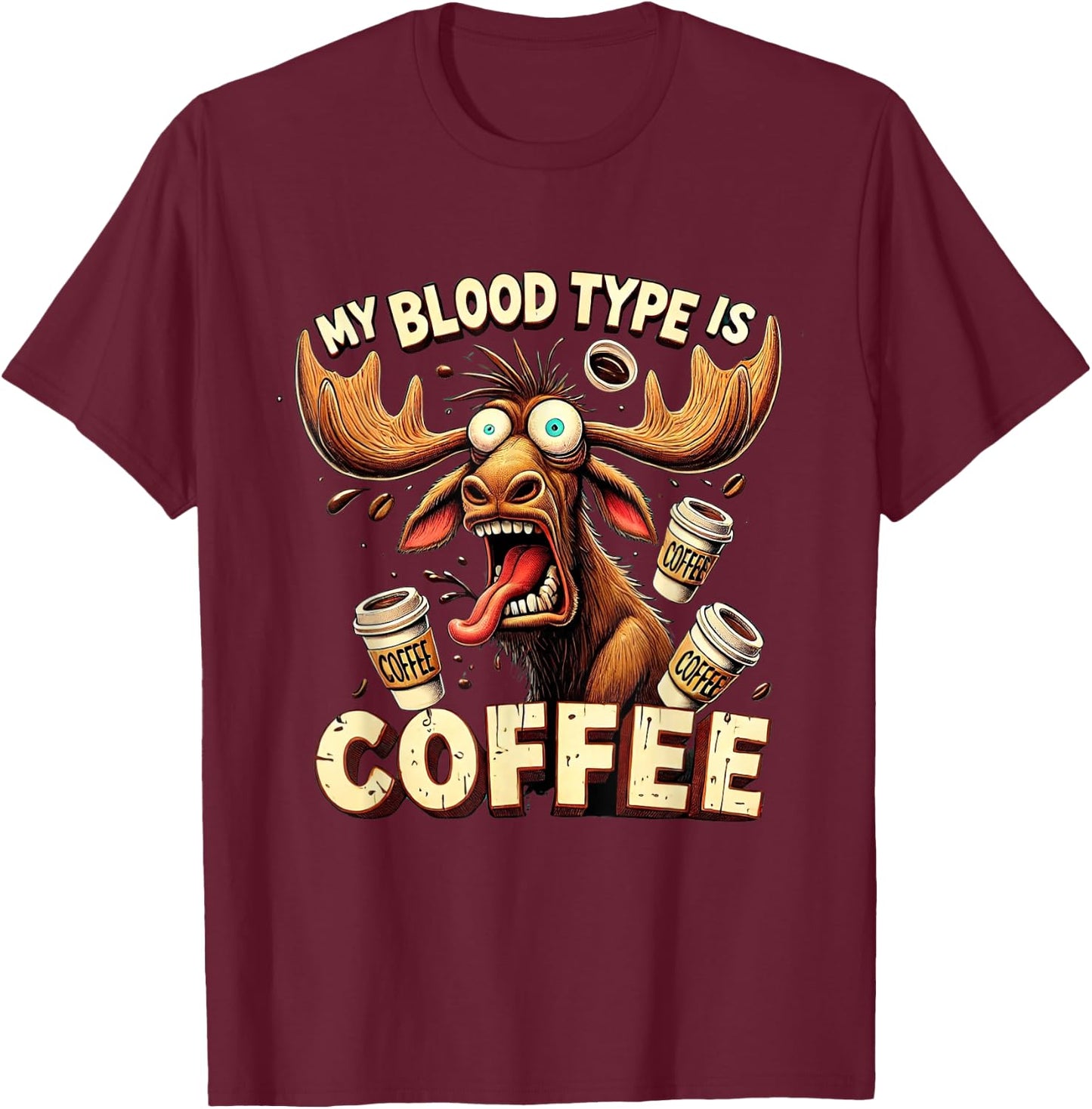 My Blood Type is Coffee Funny Moose Coffee Lover T-Shirt - T-Shirt | Maroon