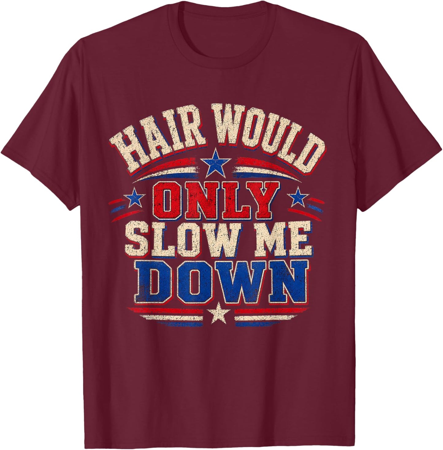 Hair Would Only Slow Me Down Bald Retro Vintage T-Shirt - T-Shirt | Maroon