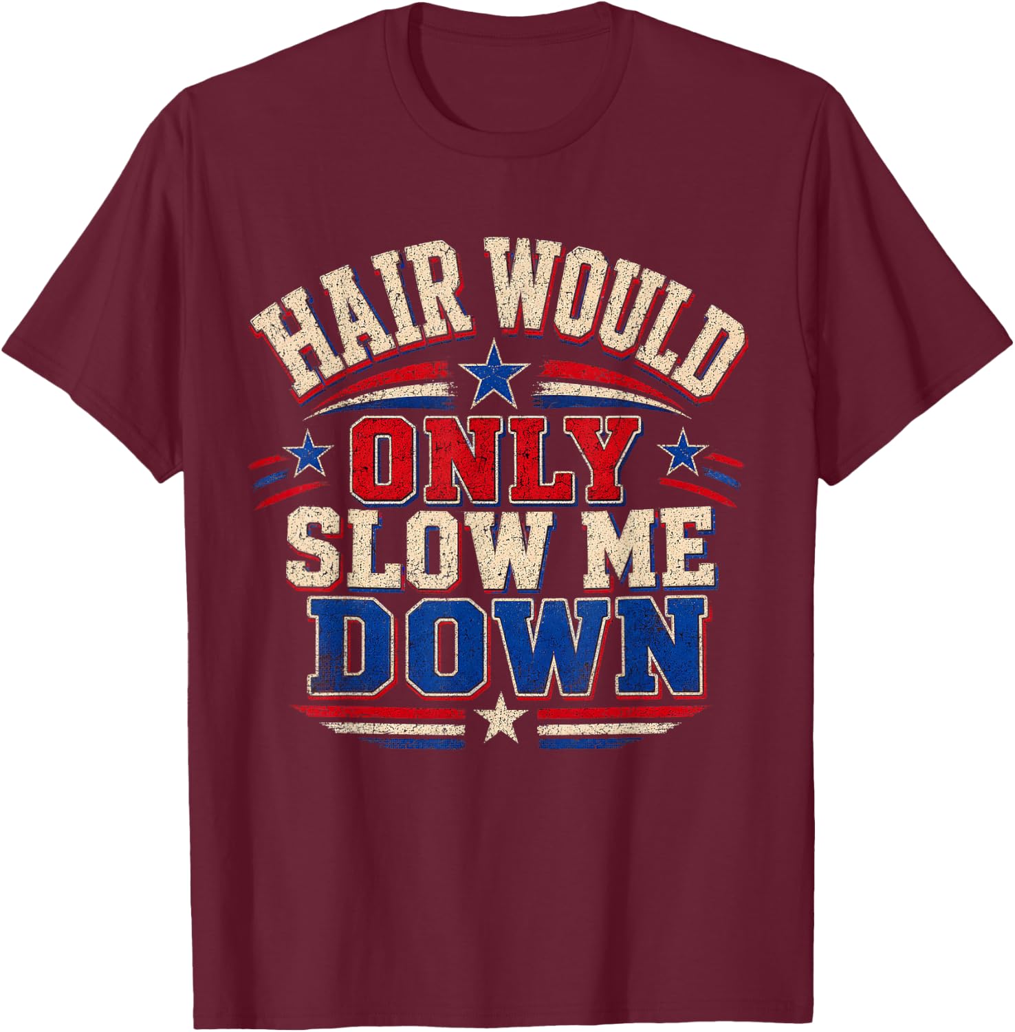 Hair Would Only Slow Me Down Bald Retro Vintage T-Shirt - T-Shirt | Maroon