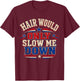 Hair Would Only Slow Me Down Bald Retro Vintage T-Shirt - T-Shirt | Maroon