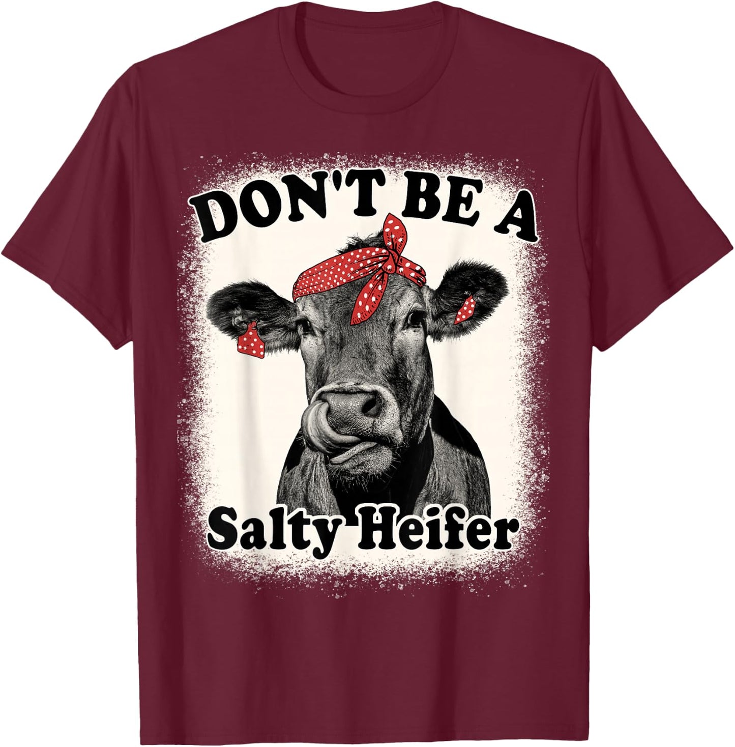 Don't Be A Salty Heifer Funny Cows Lover Bleached Farm Retro T-Shirt - T-Shirt | Maroon