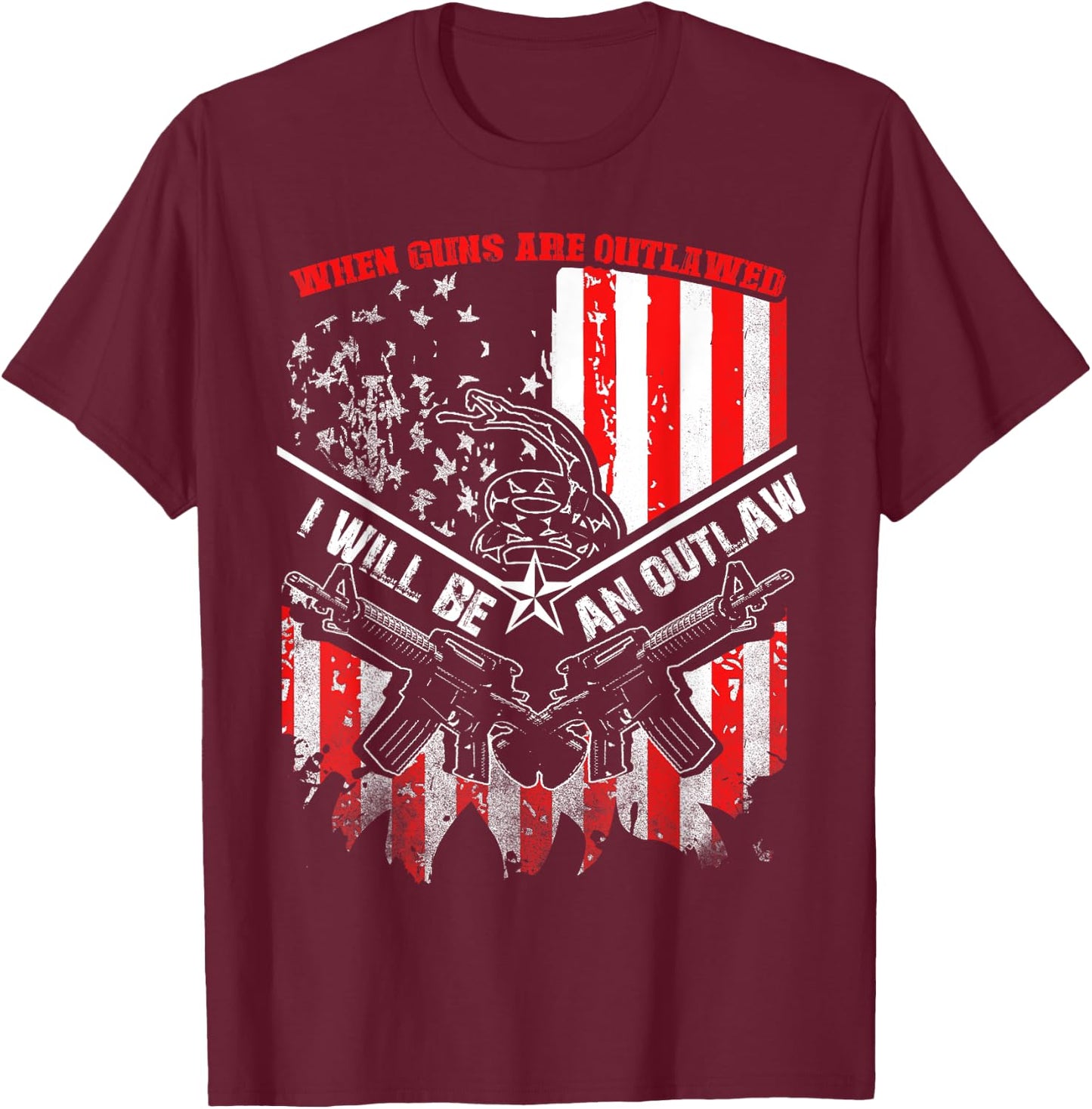 When Guns Are Outlawed I Will Be An Outlaw T-Shirt - T-Shirt | Maroon