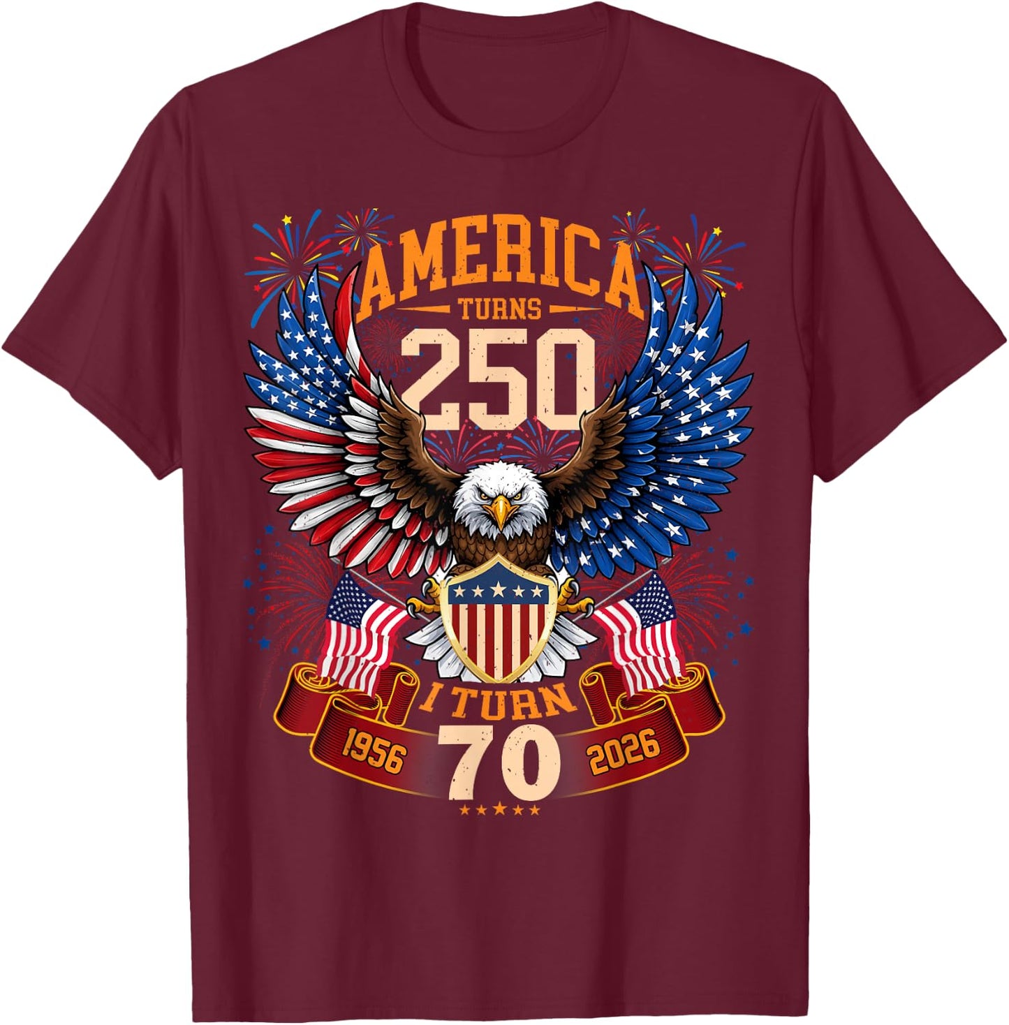 America Turns 250 & I Turn 70 Patriotic Birthday T-Shirt - T-Shirt | Maroon