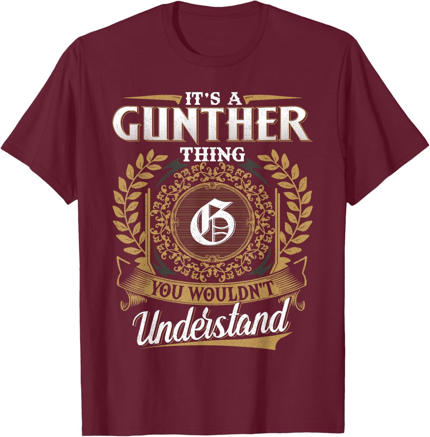 It's A Gunther Thing You Wouldn't Understand Name Classic T-Shirt - T-Shirt | Maroon