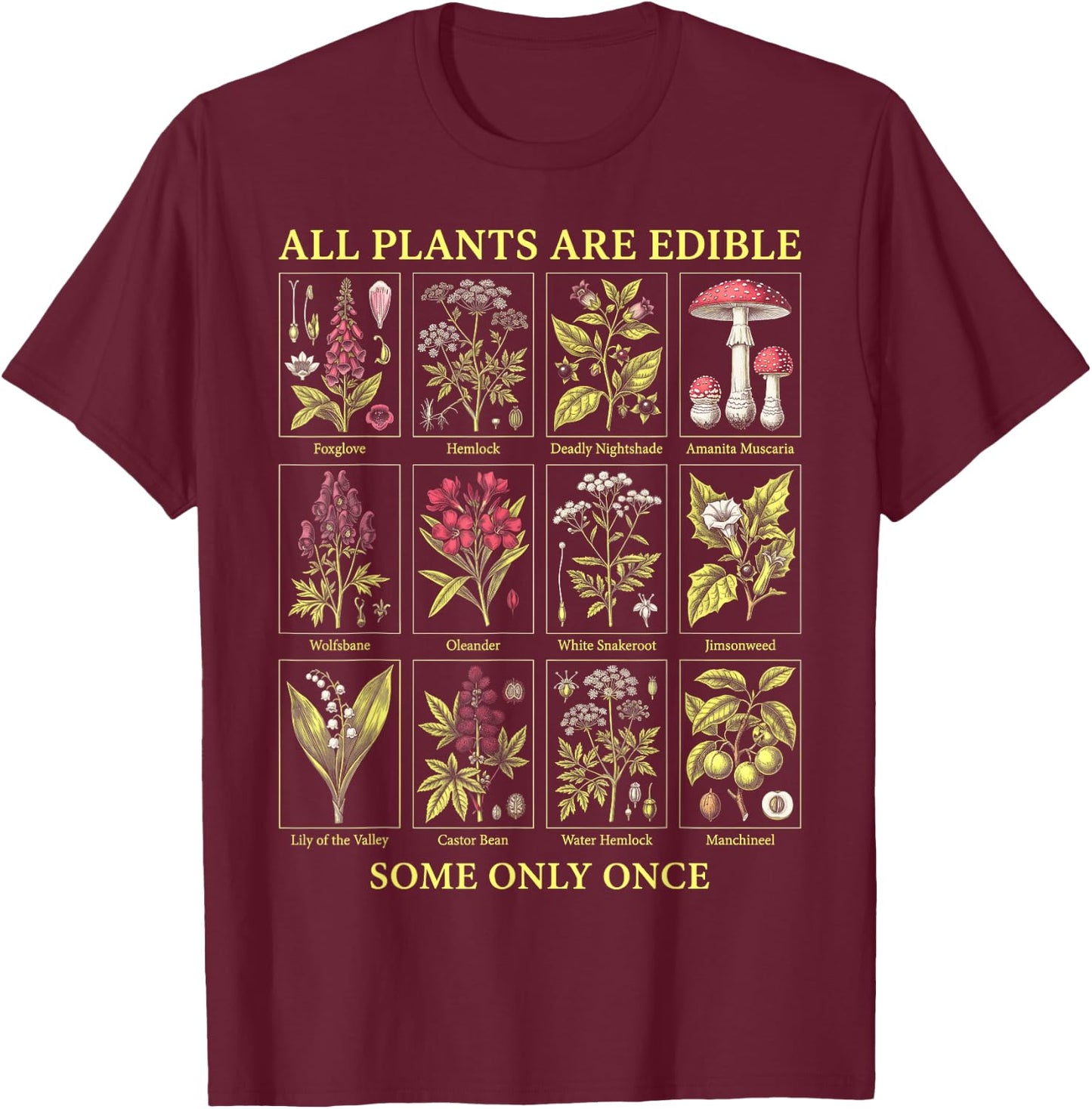 All Plants are Edible Some Only Once Garden Plant Humor T-Shirt - T-Shirt | Maroon