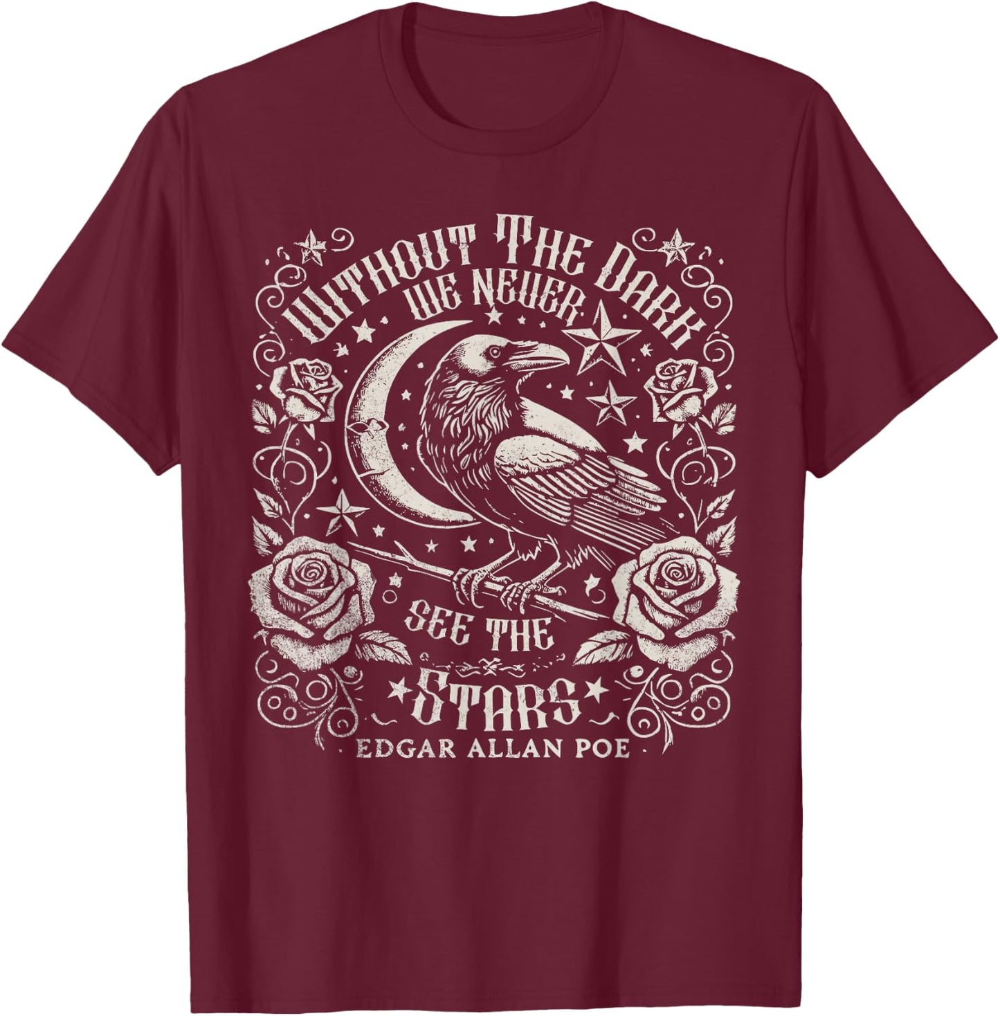 Without The Dark We Never See The Stars Poe quotes Poems T-Shirt - T-Shirt | Maroon