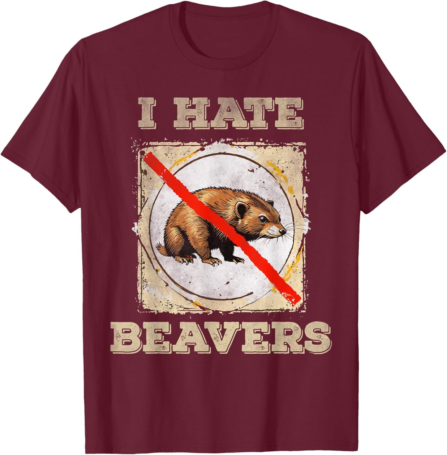 I hate beavers T-Shirt - T-Shirt | Maroon