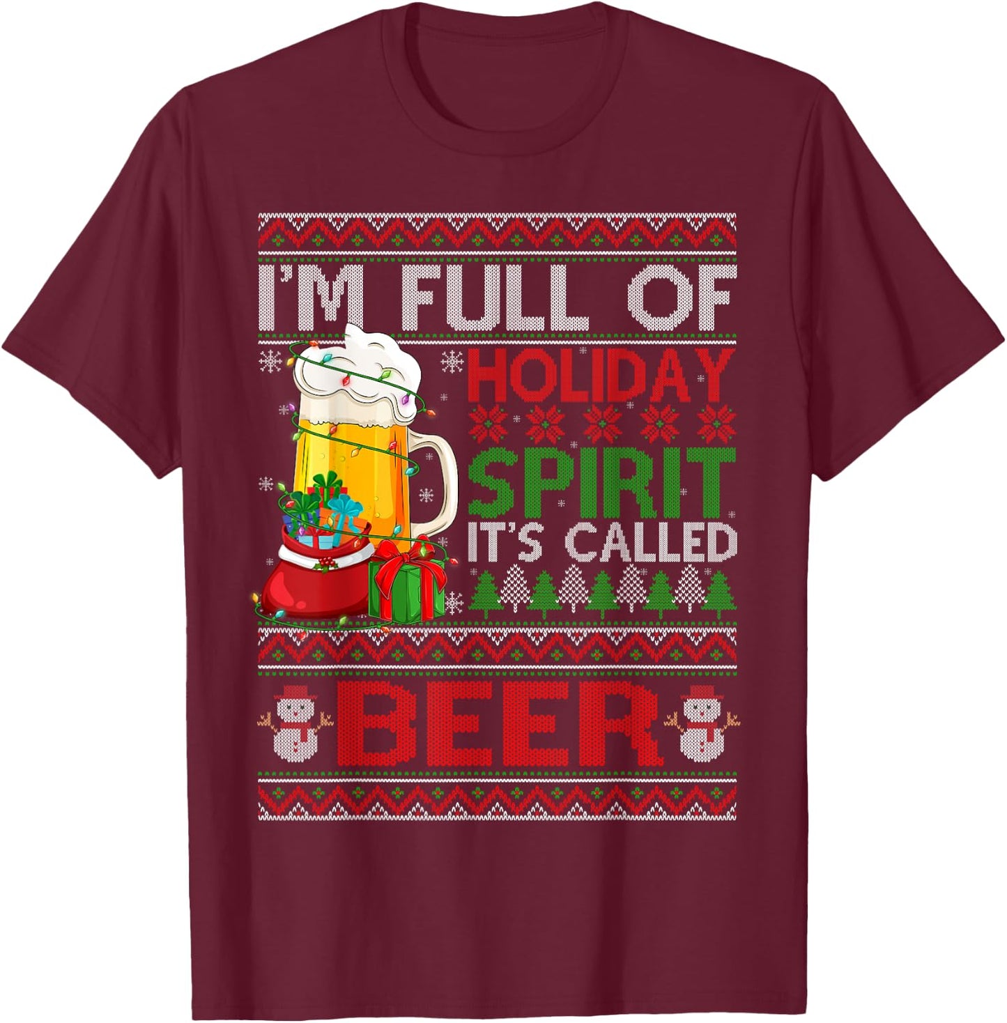 Im Full Of Holiday Spirit Called Beer Ugly Christmas Sweater T-Shirt - T-Shirt | Maroon