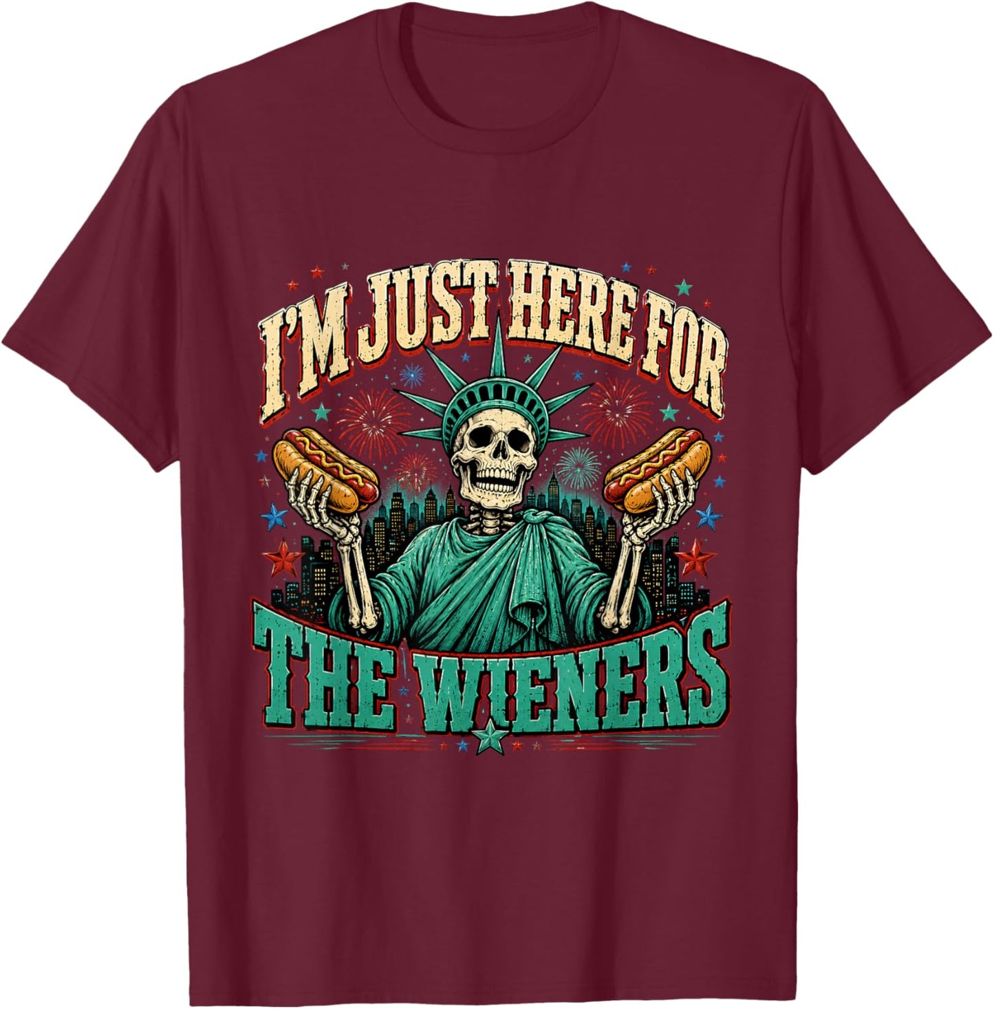I'm Just Here for The Wieners Skeleton Statue of Liberty T-Shirt - T-Shirt | Maroon
