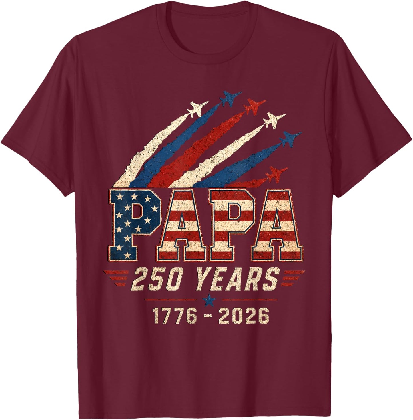 Papa 250 Years 1776 2026 Patriotic Dad T-Shirt - T-Shirt | Maroon