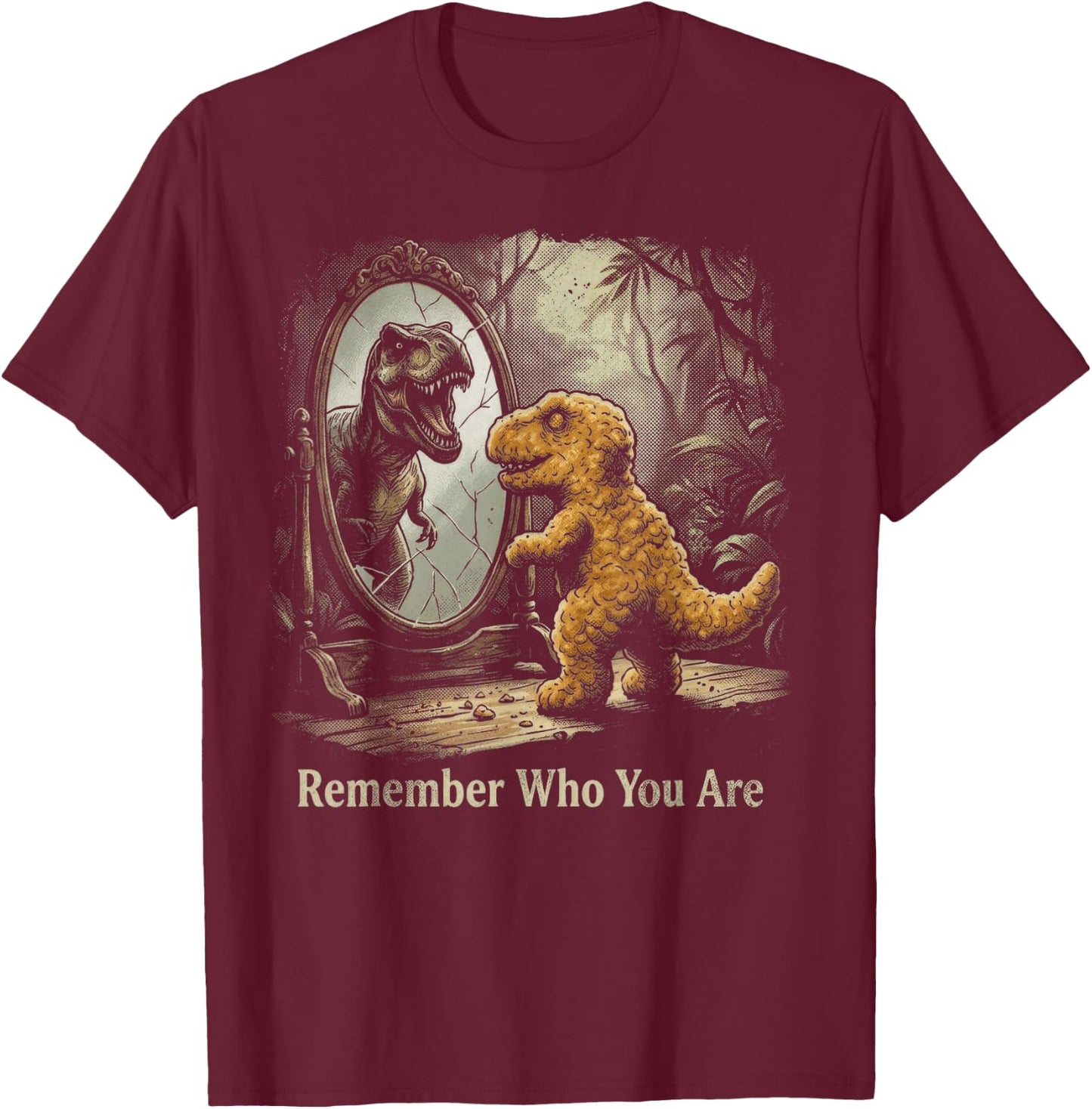 Dinosaur Chicken Nugget Remember Who You are Dino Mirror T-Shirt - T-Shirt | Maroon