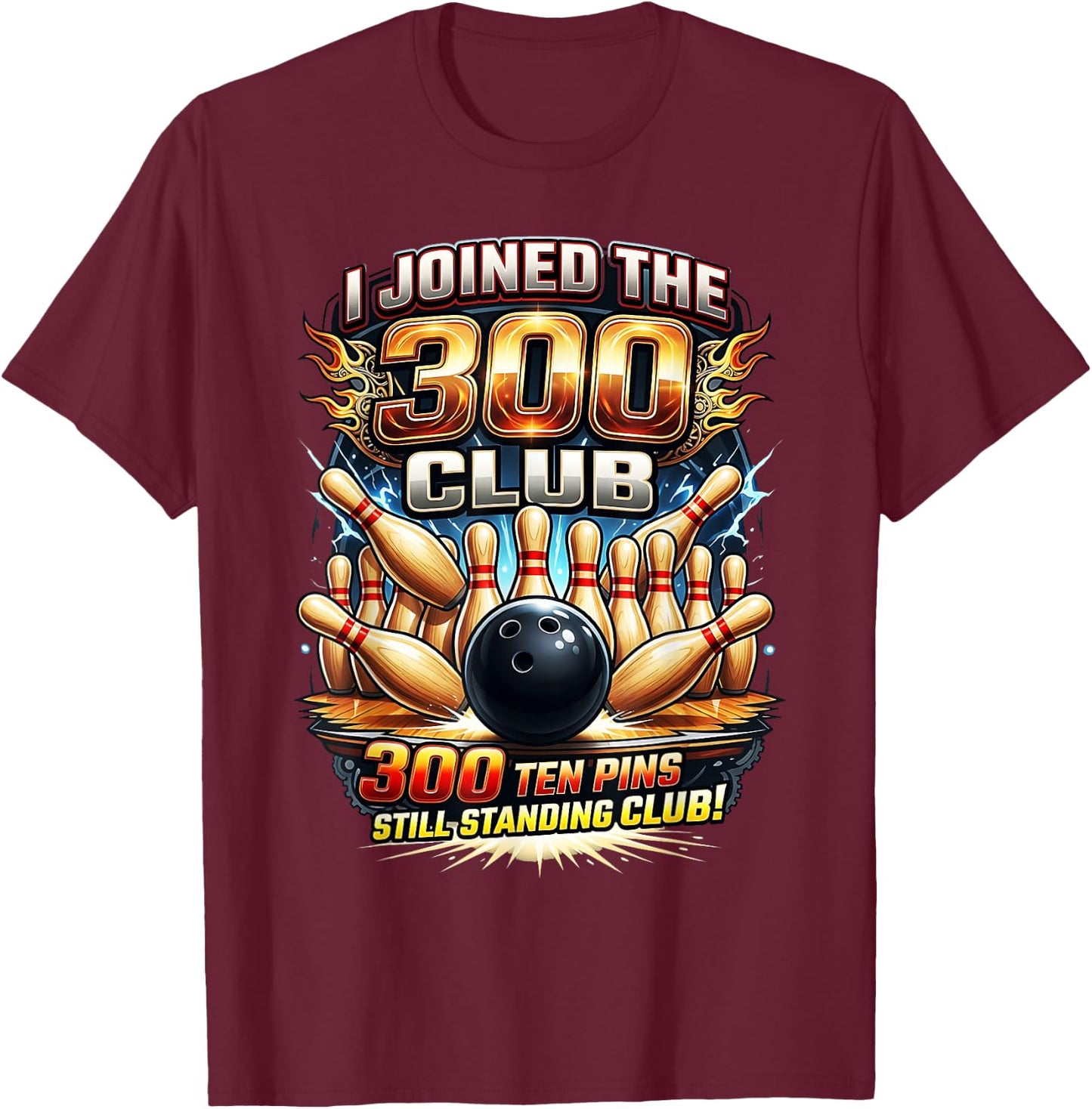 Funny 300 Club Bowling Ten Pins Still Standing Design T-Shirt - T-Shirt | Maroon
