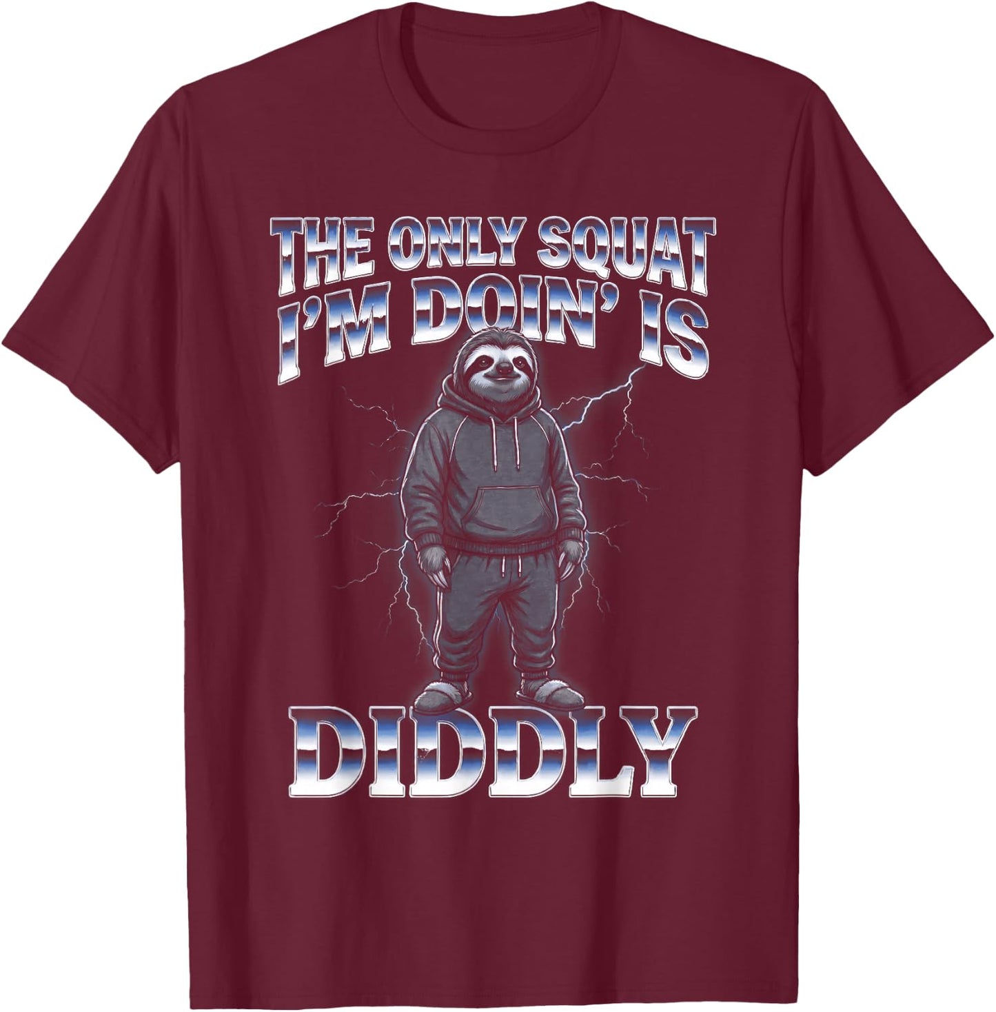 The Only Squat I'm Doin' is Diddly Sloth T-Shirt - T-Shirt | Maroon
