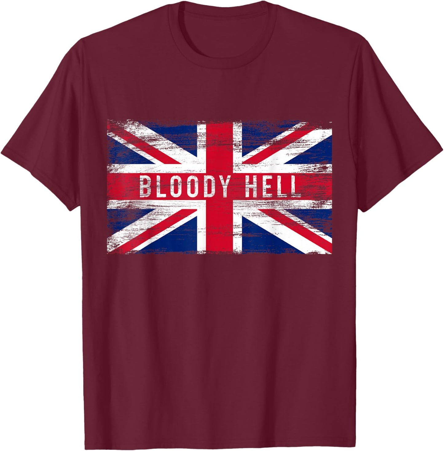 Bloody Hell Funny British Slang Pride UK Flag English T-Shirt - T-Shirt | Maroon