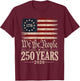 250 Years America Patriotic 4th of July 250 Anniversary USA T-Shirt - T-Shirt | Maroon