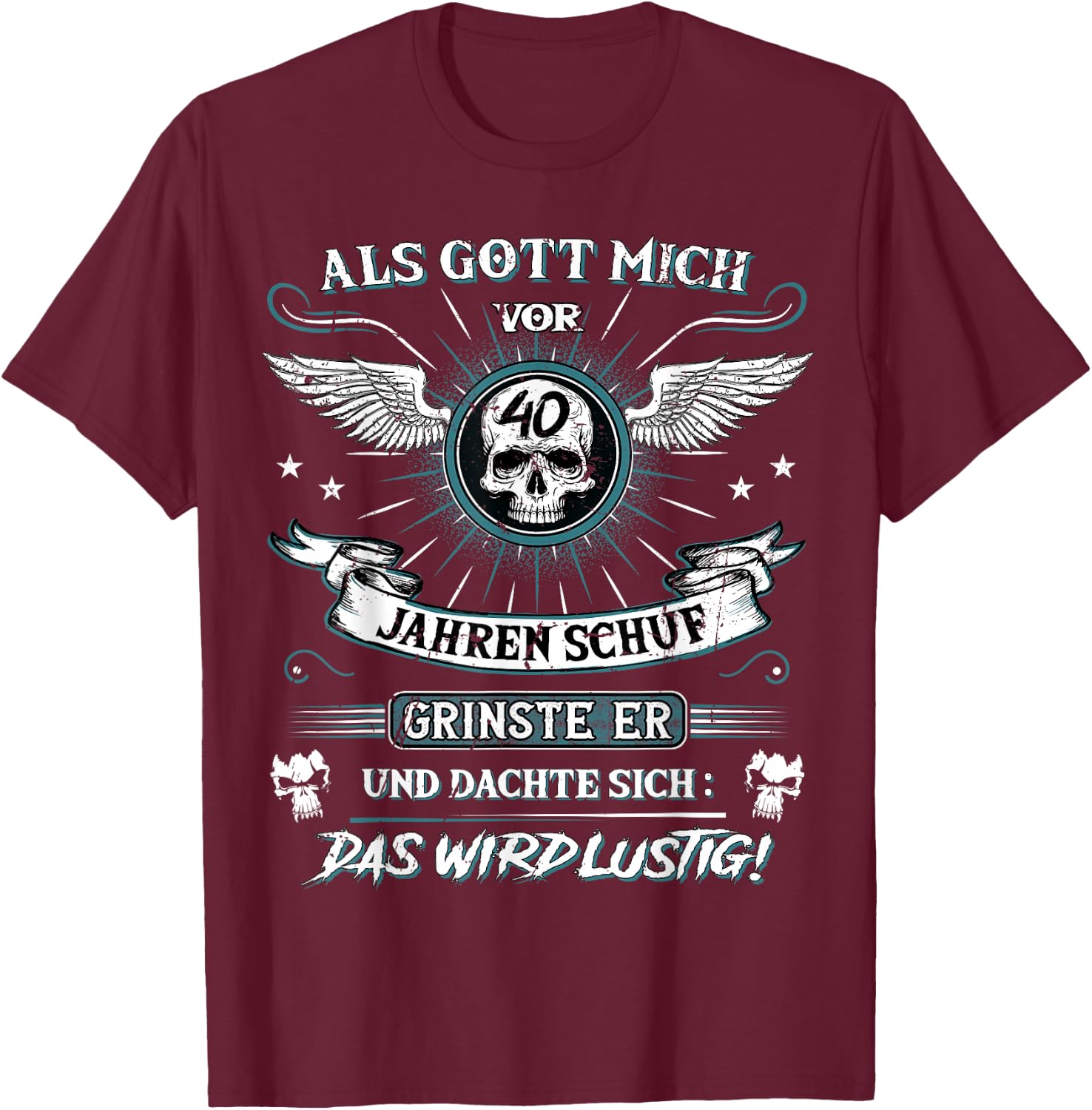 with German Text "Als Gott mich vor 40 Jahren schuf grinste er 40th Birthday" [Als Gott mich vor, black, s T-Shirt - T-Shirt | Maroon