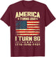 America Turns 250 I Turn 80 250th Anniversary 80th Birthday T-Shirt - T-Shirt | Maroon