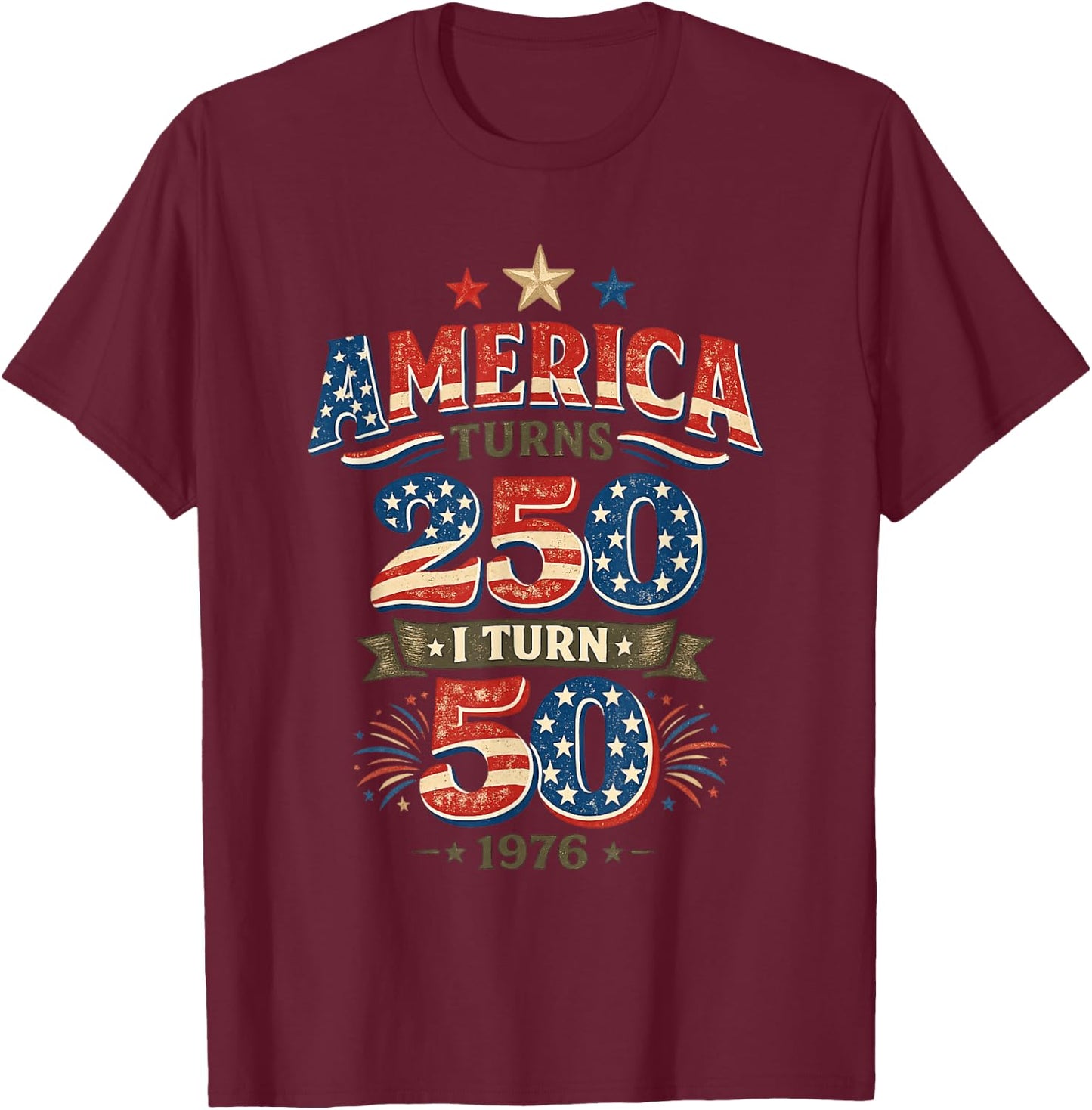 America Turns 250 I Turn 50 Vintage 1976 Birthday T-Shirt - T-Shirt | Maroon