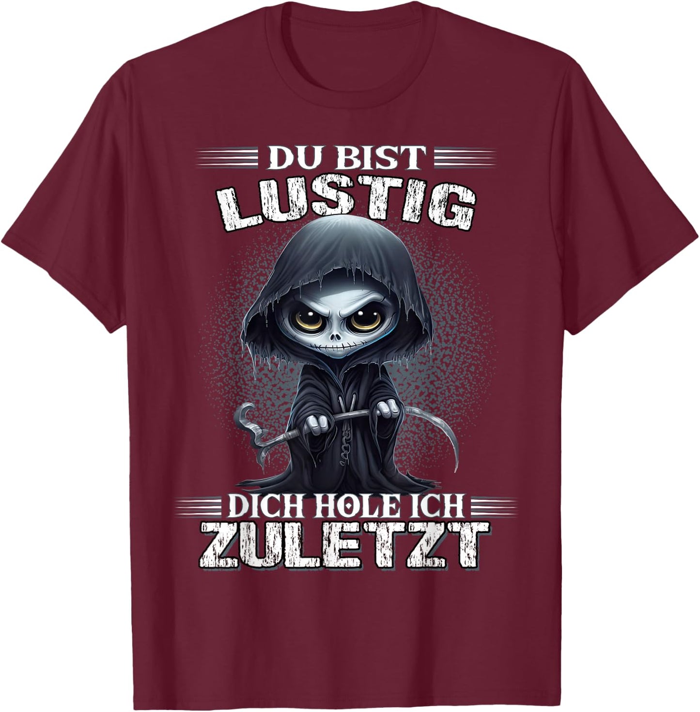 Du bist lustig dich hole ich zuletzt Sarkasmus Reaper T-Shirt - T-Shirt | Maroon