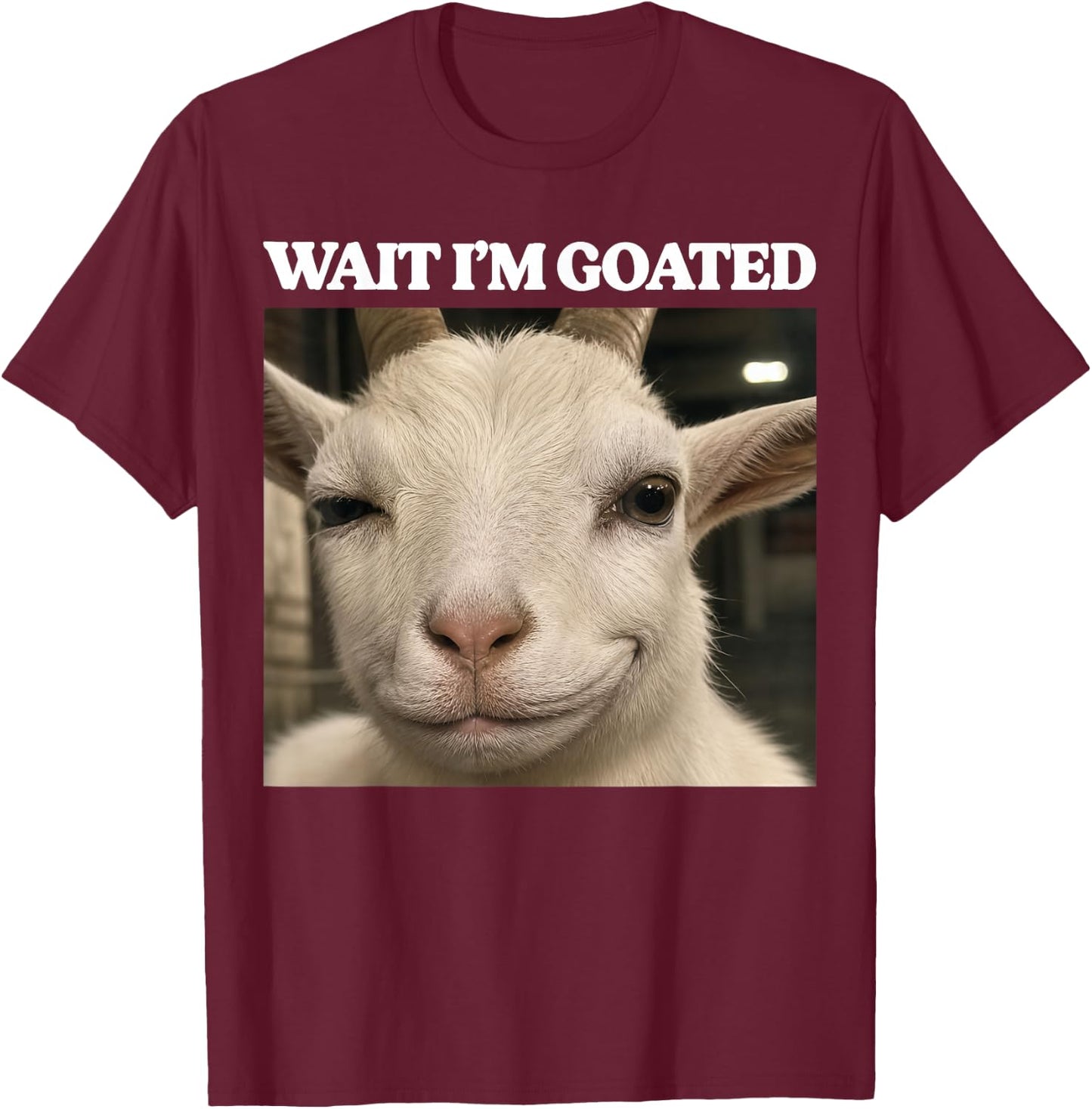 Wait I'm Goated Funny Meme Silly Goat Brainrot Men Women T-Shirt - T-Shirt | Maroon