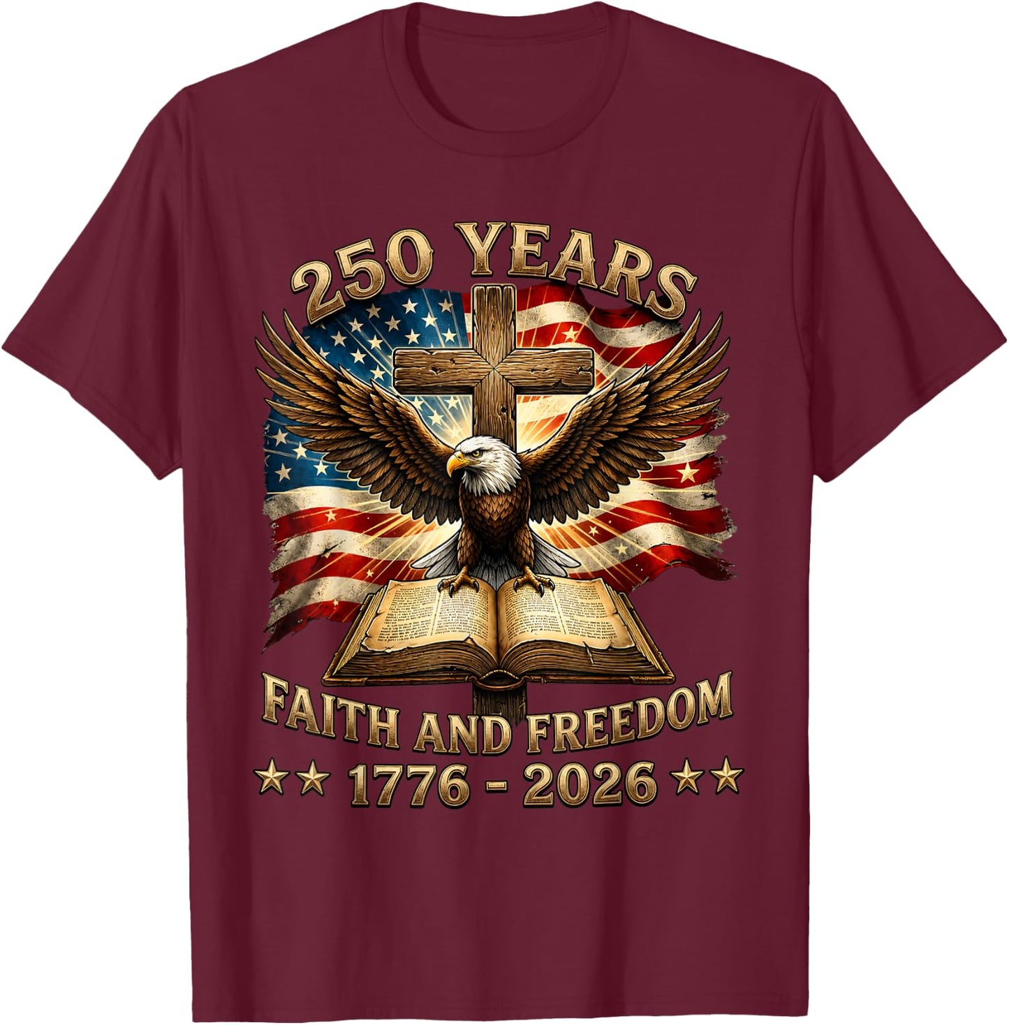 Patriotic Christian 250 Years American 1776 2026 4th of July T-Shirt - T-Shirt | Maroon