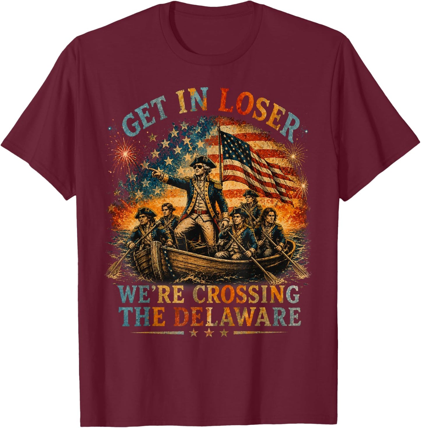 Vintage 4th of July Get in Loser We're Crossing The Delaware T-Shirt - T-Shirt | Maroon