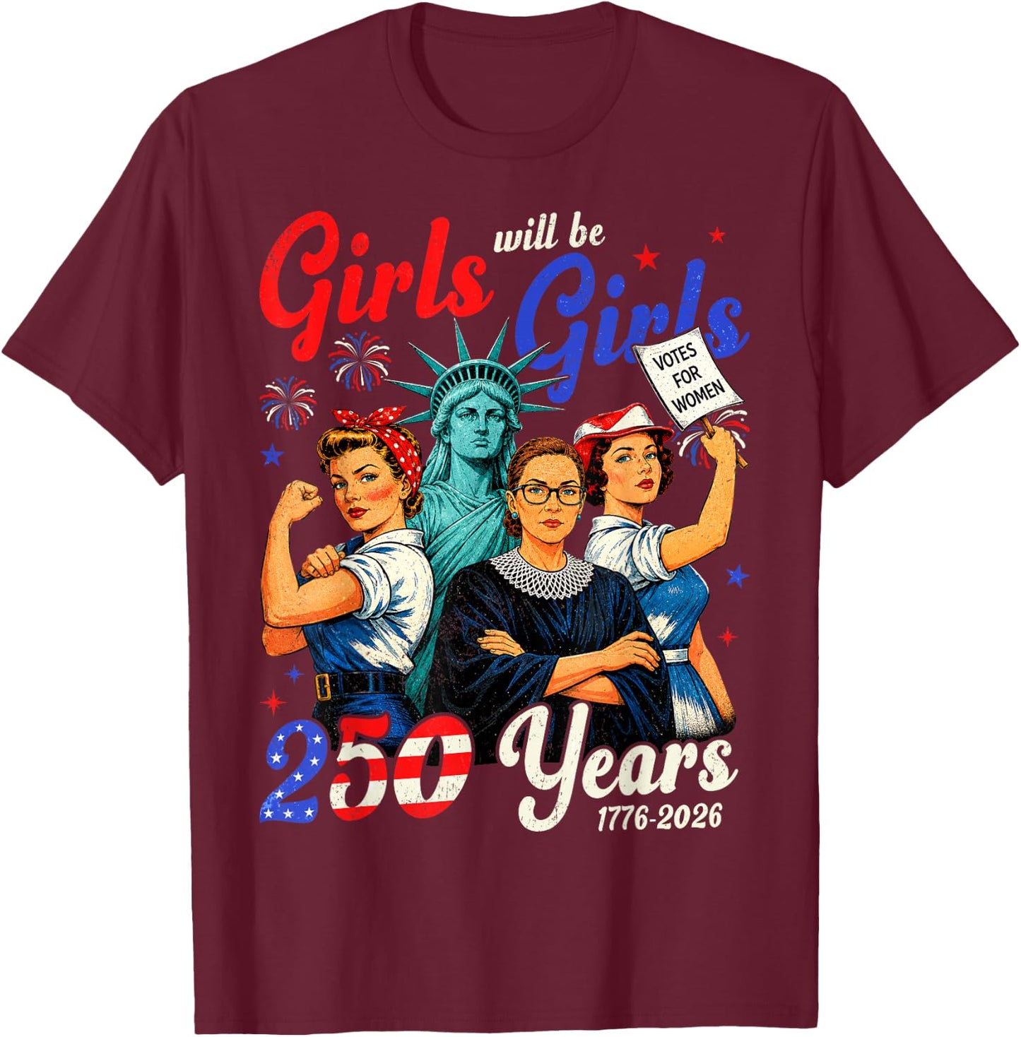 Girl Will Be Girls 250 Years America 4th of July USA Women T-Shirt - T-Shirt | Maroon