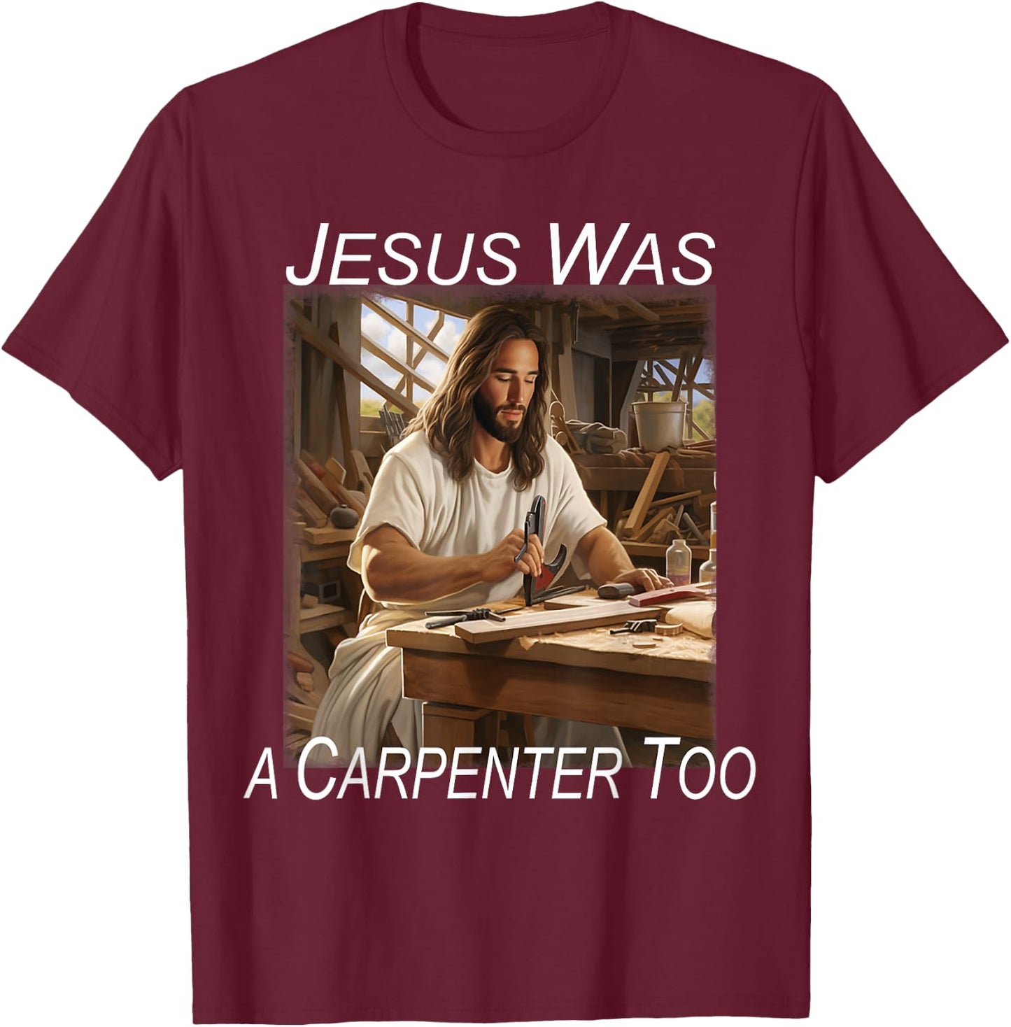 Jesus was a Carpenter T-Shirt - T-Shirt | Maroon