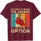 Violence Is Never The Answer Vintage Boxing Boxer T-Shirt - T-Shirt | Maroon