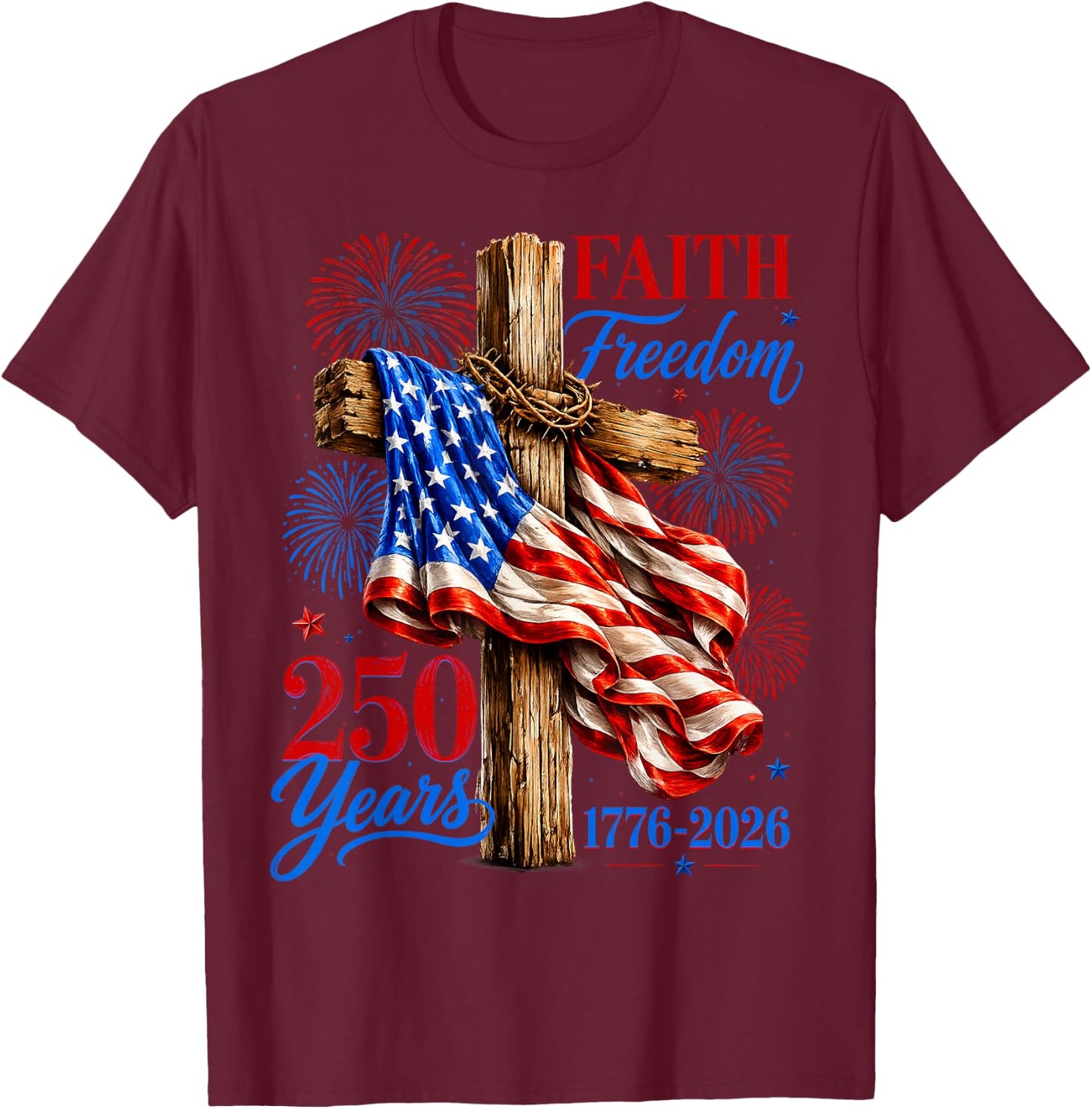 250 Years Faith Freedom USA Flag Cross $th of July Christian T-Shirt - T-Shirt | Maroon